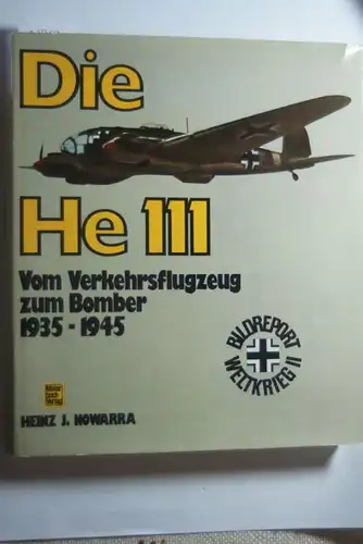 Nowarra, Heinz J.: Die HE 111. Vom Verkehrsflugzeug zum Bomber 1935-1945