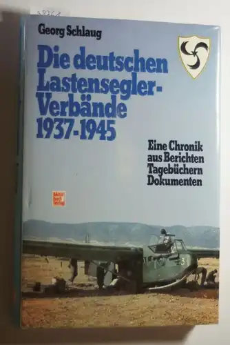 Schlaug, Georg: Die deutschen Lastensegler- Verbände 1937 - 1945. Eine Chronik aus Berichten, Tagebüchern, Dokumenten