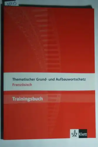 Fischer, Wolfgang und Plouhinec Anne-Marie Le: Thematischer Grund- und Aufbauwortschatz Französisch: Trainingsbuch. Buch mit Lösungen