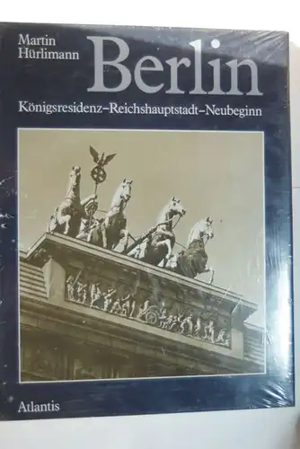 Hürlimann, Martin: Berlin. Königsresidenz - Reichshauptstadt - Neubeginn