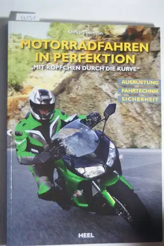 Thomson, Ulrich: Motorradfahren in Perfektion: &quot;Mit Köpfchen durch die Kurve&quot;
