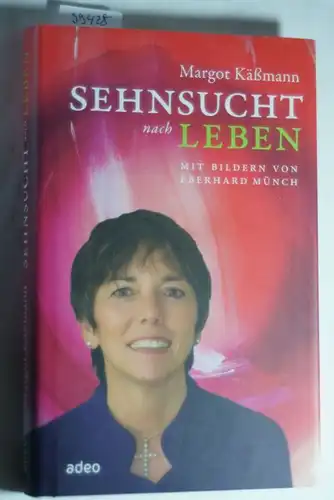 Margot, Käßmann: Sehnsucht nach Leben: Mit Bildern von Eberhard Münch.