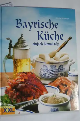 Schweizer, Günter: Bayrische Küche: einfach himmlisch!