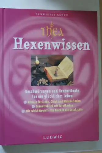 , Thea und Almut Schenker: Hexenwissen: Beschwörungen und Hexenrituale für ein glückliches Leben (Bewusstes Leben)