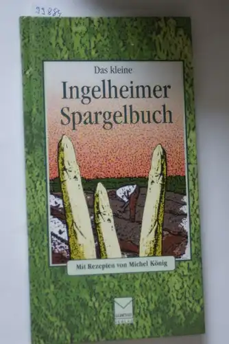 König, Michel, Angelika Schulz-Parthu und Angelika Schulz- Parthu: Das kleine Ingelheimer Spargelbuch