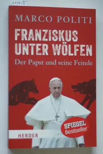 Politi, Marco: Franziskus unter Wölfen. Der Papst und seine Feinde (HERDER spektrum, Band 6947)