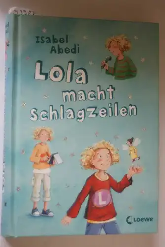 Abedi, Isabel und Dagmar Henze: Lola, Band 2: Lola macht Schlagzeilen
