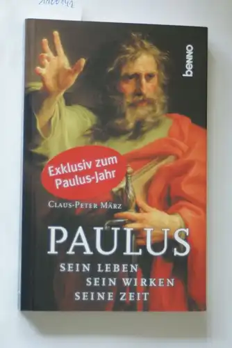 März, Claus P: Paulus: Sein Leben, sein Wirken, seine Zeit