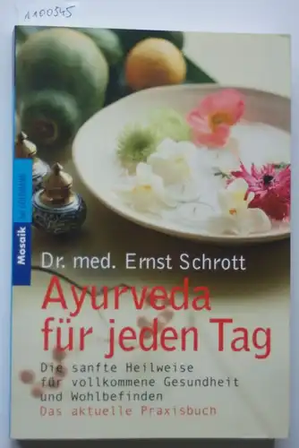 Schrott, Dr. med. Ernst: Ayurveda für jeden Tag: Die sanfte Heilweise für vollkommene Gesundheit und Wohlbefinden