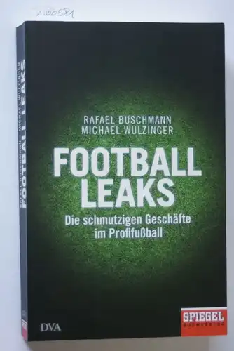 Buschmann, Rafael und Michael Wulzinger: Football Leaks: Die schmutzigen Geschäfte im Profifußball - Ein SPIEGEL-Buch