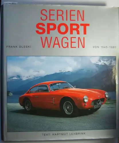 Frank, Oleski und Lehbrink Hartmut: Seriensportwagen von 1945-1980