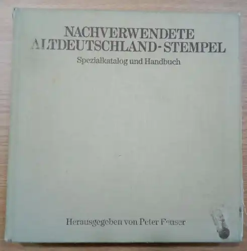 DAS STANDARDWERK: P. Feuser: Nachverwendete Altdeutschland-Stempel, 1983 Stuttgart