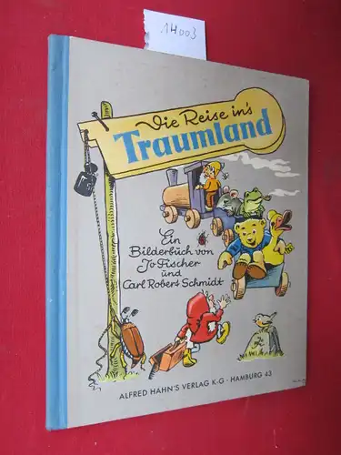 Fischer, Jo [Illustr.], Carl Robert Schmidt und Walter Andreas: Die Reise ins Traumland : Ein Bilderbuch. Unter Mitarb. von Walter Andreas. 