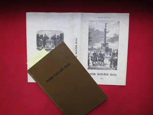 Friedel, Ernst: Die deutsche Kaiserstadt Berlin : Stadtgeschichten, Sehens- u. Wissenswerthes aus der Reichshauptstadt u. deren Umgebung. 