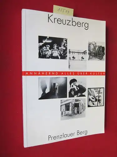 Kunstamt Kreuzberg [Hrsg.] und Krista (Red.) Tebbe: Kreuzberg : Prenzlauer Berg. Annähernd alles über Kultur. Ein Kulturkatalog. 900 Adressen. 600 Projektbeschreibungen. 485 Fotos. 256 Seiten. 