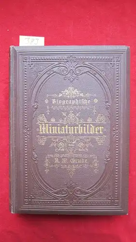 Grube, A.W: Biographische Miniaturbilder. Zur bildenden Lektüre für die reifere Jugend verfaßt. [1. + 2. Teil - gebunden in 1]. 