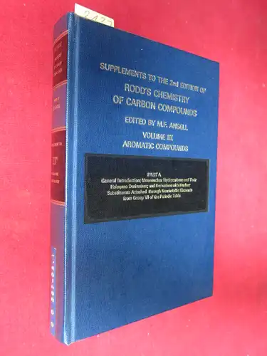 Ansell, Martin F. [Ed.] and Ernest H. Rodd: Aromatic Compounds : Part A : General Introduction ; Mononuclear Hydrocarbons and their Halogeno Derivatives ; and Derivatives with Nuclear Substituents Attached through Nonmetallic Elements from Group VI of the