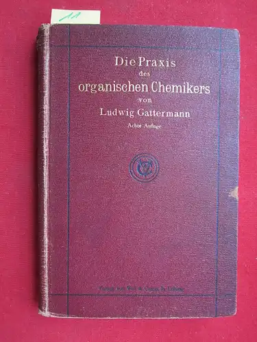 Gattermann, Ludwig: Die Praxis des organischen Chemikers.
