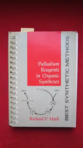 Heck, Richard F: Palladium Reagents in Organic Syntheses. Best synthetic methods. 