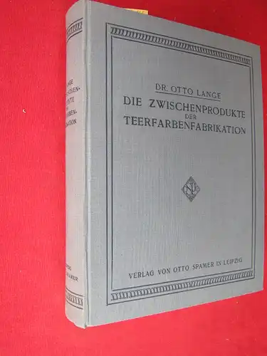 Lange, Dr. Otto: Die Zwischenprodukte der Teerfarbenfabrikation. Ein Tabellenwerk für den praktischen Gebrauch. Nach der Patentliteratur bearbeitet. 