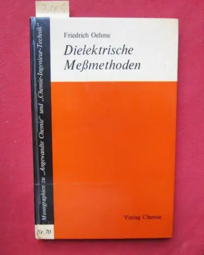 Oehme, Friedrich: Dielektrische Meßmethoden zur quantitativen Analyse und für chemische Strukturbestimmungen : Monographien zu "Angewandte Chemie`` und "Chemie-Ingenieur-Technik``  Nummer 70. 