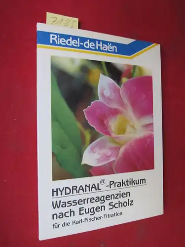 Riedel-de-Haen AG: Hydranal-Praktikum - Wasserreagenzien nach Eugen Scholz für die Karl-Fischer-Titration.