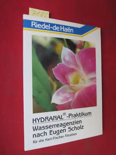 Riedel-de-Haen AG: Hydranal-Praktikum - Wasserreagenzien nach Eugen Scholz für die Karl-Fischer-Titration. 