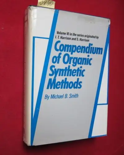 Smith, Michael B: Compendium of Organic Synthetic Methods - Volume 6. 