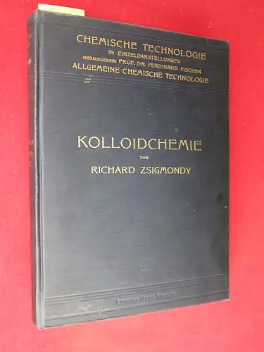 Zsigmondy, Richard: Kolloidchemie - Ein Lehrbuch - Reihe: Chemische Technologie in Einzeldarstellungen. 