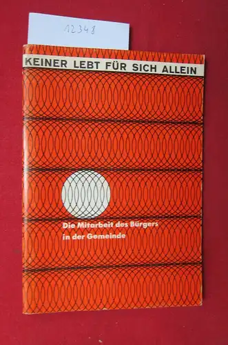 Bundeszentrale für politische Bildung (Hrsg.): Keiner lebt für sich allein : Die Mitarbeit des Bürgers in der Gemeinde. 