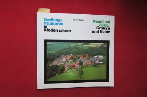 Kulke, Erich: Wendlanddörfer - gestern und heute. Erhaltenswerte ländliche Siedlungsstrukturen in Niedersachsen. 