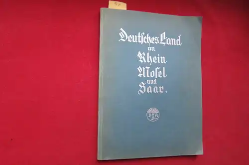 Lüninck, Frh.v. und Dr. Sassen: Deutsches Land an Rhein, Mosel und Saar. 