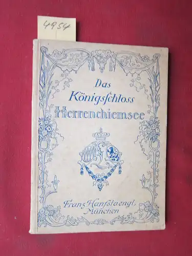 o. A: Das Königsschloss Herrenchiemsee : Ein Führer mit 47 Abb. auf Tafeln. 