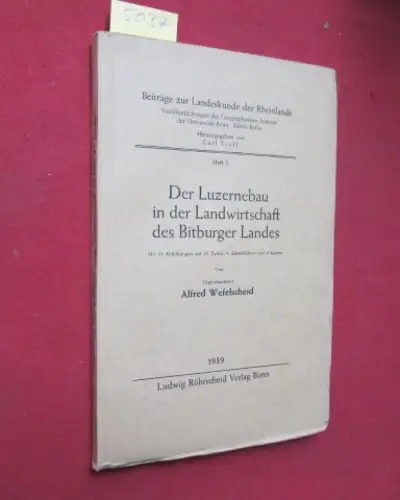 Wefelscheid, Alfred: Der Luzernebau in der Landwirtschaft des Bitburger Landes. - Beiträge zur Landeskunde der Rheinlande, Dritte Reihe, Heft 2. Hrsg. Carl Troll. 