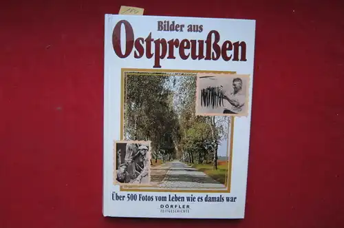 Buxa, Werner: Bilder aus Ostpreußen : Über 500 Fotos vom Leben wie es damals war. Eine Bilddokumentation von Werner Buxa unter Mitwirkung von Hans-Ulrich Stamm. 