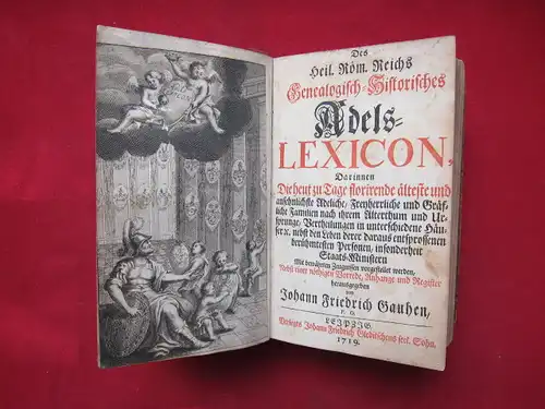 Gauhen, Johann Friedrich [Hrsg.] und [Gauhe, Johann Friedrich]: Des Heil. Röm. Reichs Genealogisch Historisches Adels Lexicon, Darinnen Die heut zu Tage florirende älteste und ansehnlichste.. 