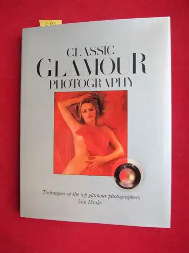 Banks, Iain: Classic Glamour Photography - Techniques of the top glamour photographers. 