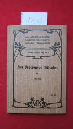 Molière: Les Précieuses ridicules : nebst Anhang. Im Auszuge mit Anmerkungen zum Schulgebr. hrsg. von Wilhelm Scheffler. Théatre francais, Lfg. 56 B. 
