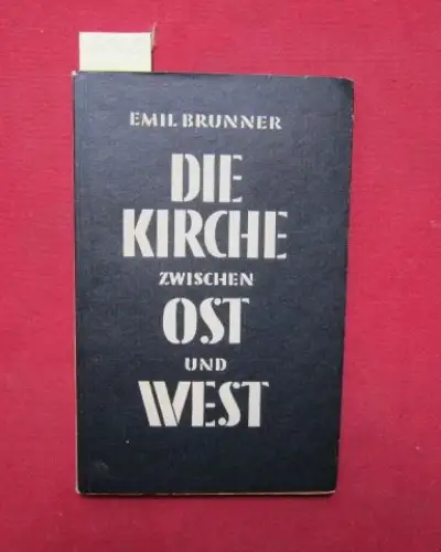Brunner, Emil: Die Kirche zwischen Ost und West. [Mit Vermerk: Ostausgabe. ]. 