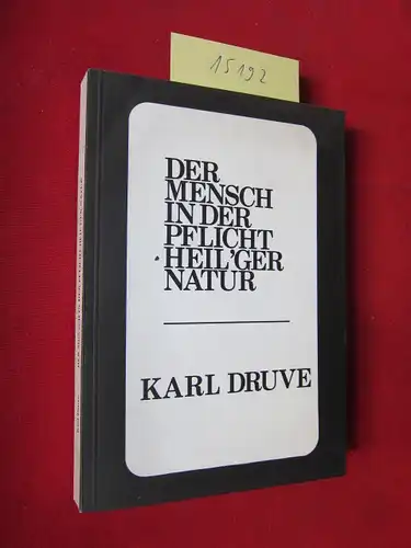 Druve, Karl: Der Mensch in der Pflicht heil`ger Natur oder Ehre sei Gott auf Erden. [BEILIEGEND: Handschrftl., datiertes und signiertes Begleitschreiben des Autors]. 