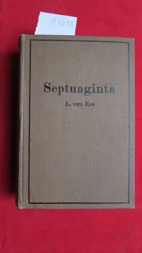 Ess, Leander van: Vetus Testamentum graecum iuxta septuaginta interpretes ex auctoritate Sixti V. Pont. max. ed. Juxta exemplar originale vaticanum Romae editum 1587 quoad textum accuratissime et ad amussim recusum cura et studio Leandri von Ess. 