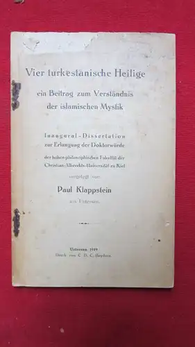 Klappstein, Paul: Vier turkestanische Heilige - ein Beitrag zum Verständnis der islamischen Mystik ; Inaugural-Dissertation zur Erlangung der Doktorwürde der hohen philosophischen Fakultät der CAU zu Kiel. 