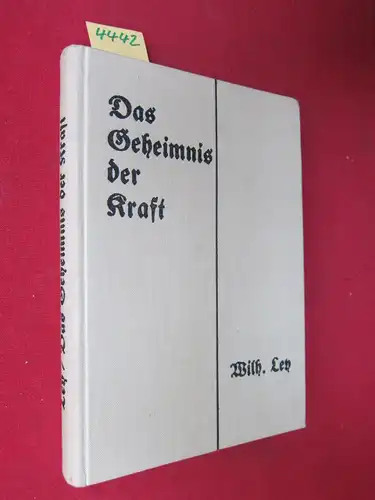 Ley, Wilhelm: Das Geheimnis der Kraft. Die Geschichte eines Starken. 