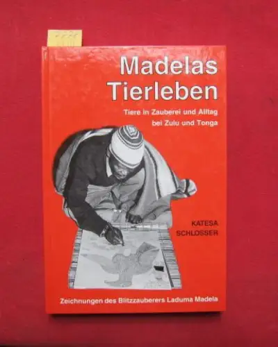 Schlosser, Katesa: Madelas Tierleben. Tiere in Zauberei und Alltag bei Zulu und Tonga. - Zeichnungen des Blitzzauberers Laduma Madela. Mit einem Anhang: Alltagsleben der Zulu. 
