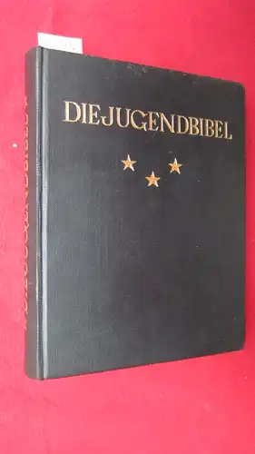 Vesper, Will: Die Jugendbibel - Nach der Heiligen Schrift neuerzählt für die Deutsche Jugend u. das Deutsche Volk von Will Vesper. 