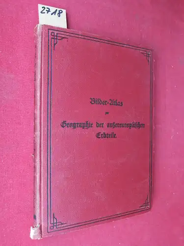 Geistbeck, Dr. Alois: Bilder-Atlas zur Geographie der außereuropäischen Erdteile. 