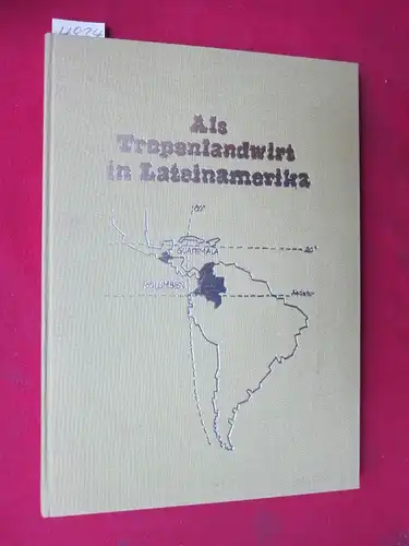 Groth, Ernesto: Als Tropenlandwirt in Lateinamerika. 