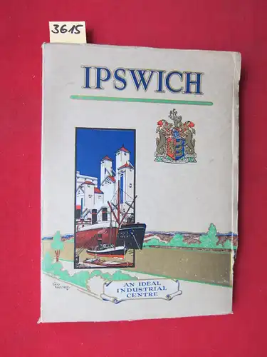 Ipswich Industrial Development Association (Hrsg.): Ipswich - The Industrial Capital Of East Anglia. Issued by The Ipswich Industrial Development Association under official auspices. 