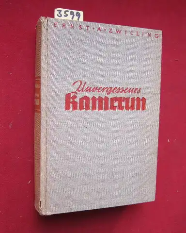 Zwilling, Ernst A: Unvergessenes Kamerun - Zehn Jahre Wanderungen und Jagden 1928-1938. 