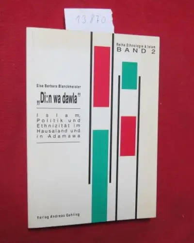 Blanckmeister, Elsa Barbara: Di:n wa dawla : Islam, Politik und Ethnizität im Hausaland und in Adamawa. Reihe Ethnologie & [und] Islam, Bd. 2. 